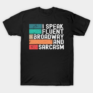 I Speak Fluent Broadway And Sarcasm Funny Theater Lovers T-Shirt